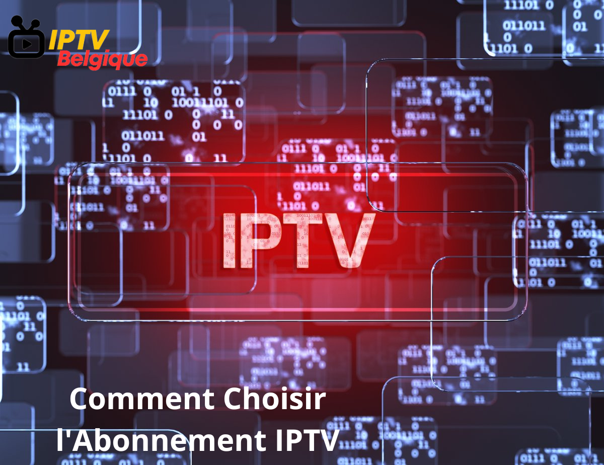 Comment Choisir l'Abonnement IPTV